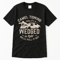 Camel Towing When ItS Wedged In Tight WeLl Pull It Out Tall T-Shirt