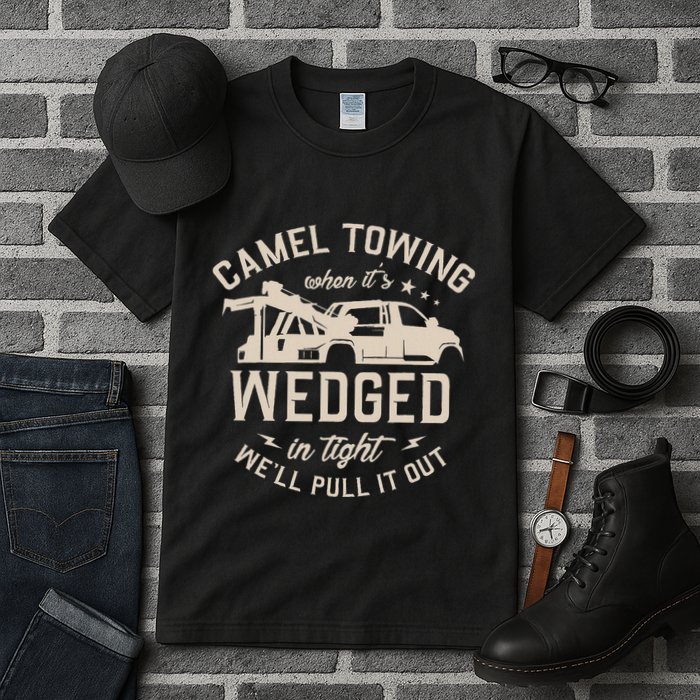 Camel Towing When ItS Wedged In Tight WeLl Pull It Out Tall T-Shirt