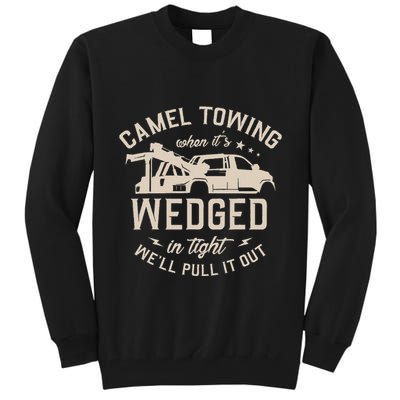 Camel Towing When ItS Wedged In Tight WeLl Pull It Out Tall Sweatshirt