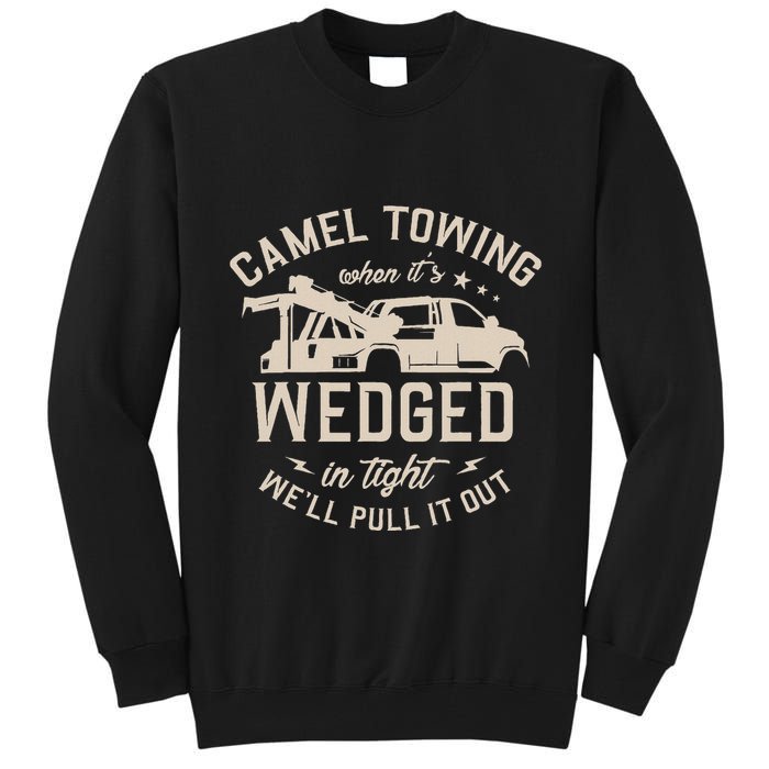 Camel Towing When ItS Wedged In Tight WeLl Pull It Out Tall Sweatshirt