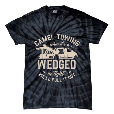 Camel Towing When ItS Wedged In Tight WeLl Pull It Out Tie-Dye T-Shirt