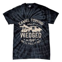Camel Towing When ItS Wedged In Tight WeLl Pull It Out Tie-Dye T-Shirt
