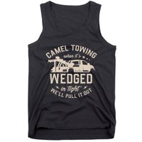 Camel Towing When ItS Wedged In Tight WeLl Pull It Out Tank Top