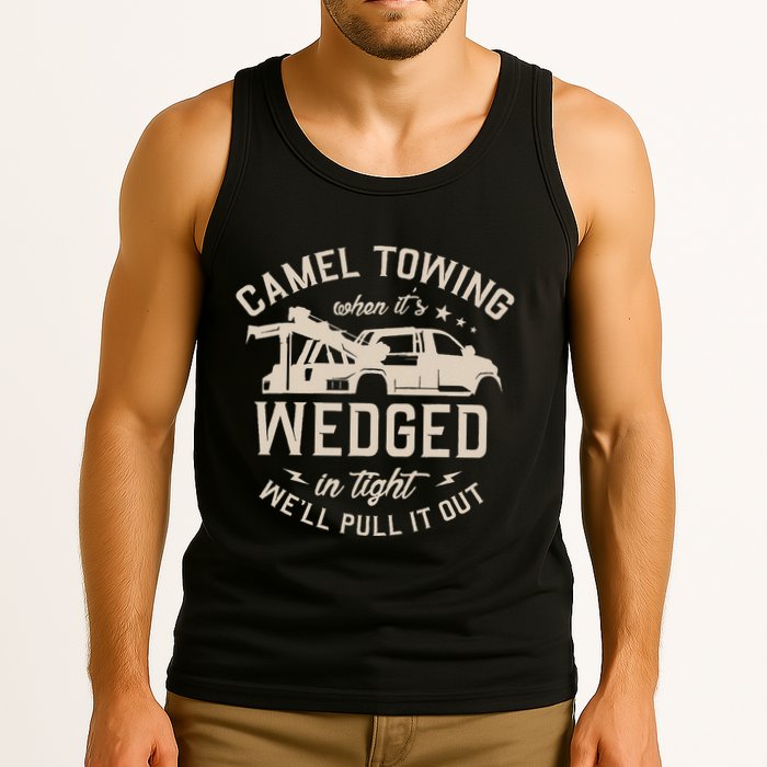 Camel Towing When ItS Wedged In Tight WeLl Pull It Out Tank Top