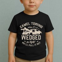 Camel Towing When ItS Wedged In Tight WeLl Pull It Out Toddler T-Shirt
