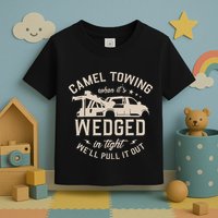 Camel Towing When ItS Wedged In Tight WeLl Pull It Out Toddler T-Shirt