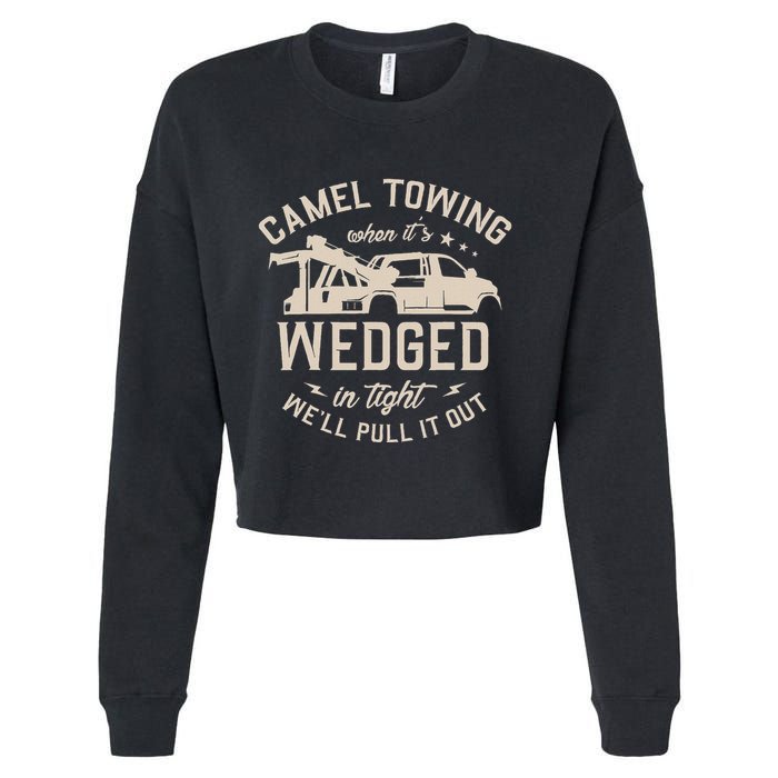 Camel Towing When ItS Wedged In Tight WeLl Pull It Out Cropped Pullover Crew