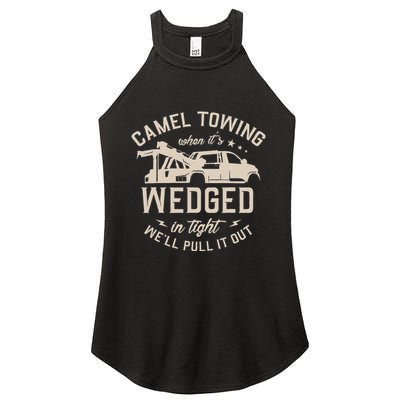 Camel Towing When ItS Wedged In Tight WeLl Pull It Out Women's Perfect Tri Rocker Tank
