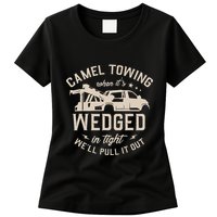 Camel Towing When ItS Wedged In Tight WeLl Pull It Out Womens T-Shirt