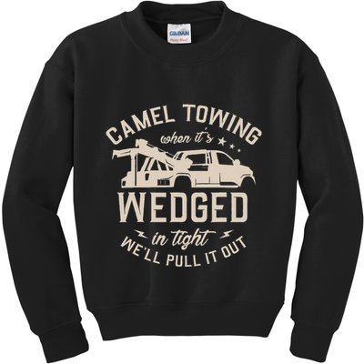 Camel Towing When ItS Wedged In Tight WeLl Pull It Out Kids Sweatshirt