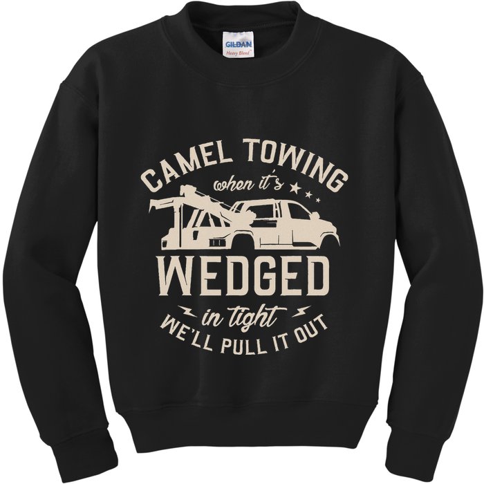 Camel Towing When ItS Wedged In Tight WeLl Pull It Out Kids Sweatshirt