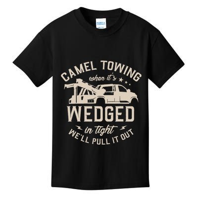 Camel Towing When ItS Wedged In Tight WeLl Pull It Out Kids T-Shirt