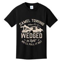 Camel Towing When ItS Wedged In Tight WeLl Pull It Out Kids T-Shirt