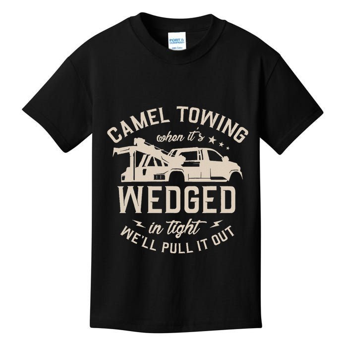 Camel Towing When ItS Wedged In Tight WeLl Pull It Out Kids T-Shirt