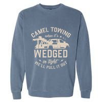 Camel Towing When ItS Wedged In Tight WeLl Pull It Out Garment-Dyed Sweatshirt
