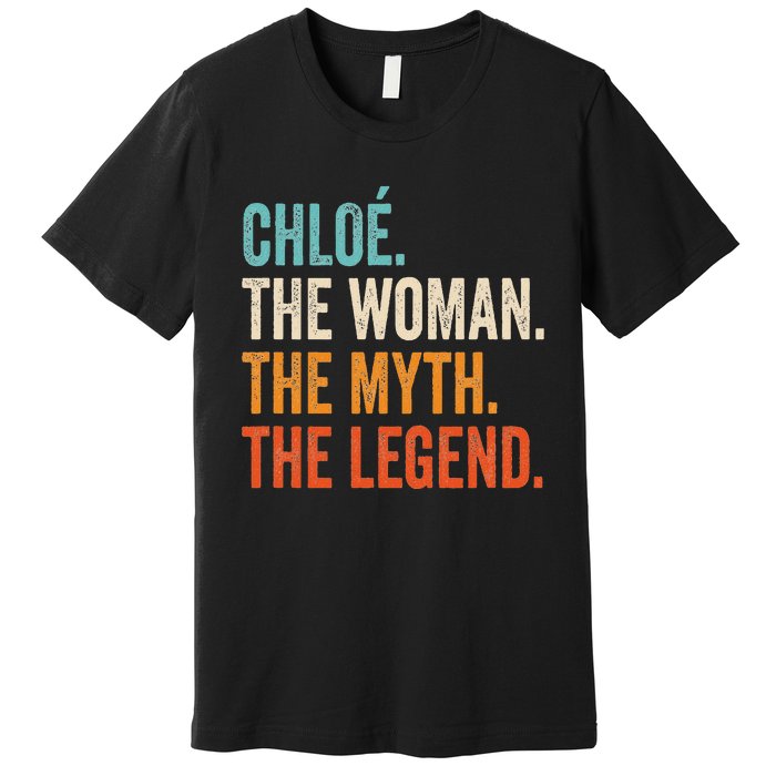 Chloe The Woman The Myth The Legend First Name Chloe Premium T-Shirt