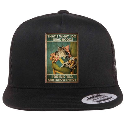 Cat Thats What I Do I Read Books I Drink Tea And Know Things Flat Bill Trucker Hat