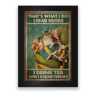 Cat Thats What I Do I Read Books I Drink Tea And Know Things Poster