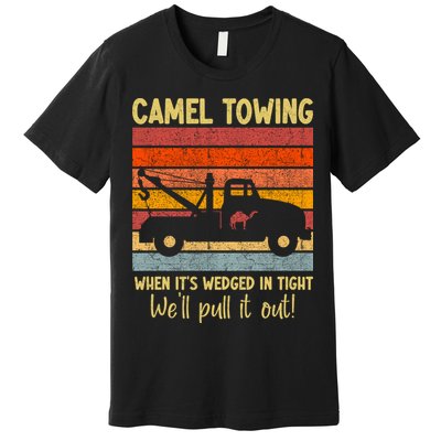 Camel Towing When It's Wedged In Tight Funny Premium T-Shirt