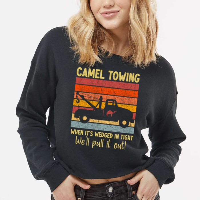Camel Towing When It's Wedged In Tight Funny Cropped Pullover Crew