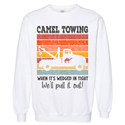 Camel Towing When It's Wedged In Tight Funny Garment-Dyed Sweatshirt