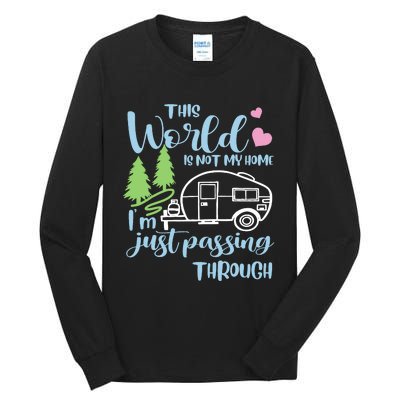 Camping This World Is Not My Home IM Just Passing Though Tall Long Sleeve T-Shirt