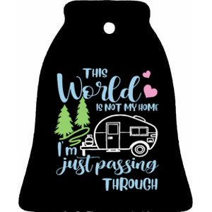 Camping This World Is Not My Home IM Just Passing Though Ceramic Bell Ornament