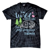 Camping This World Is Not My Home IM Just Passing Though Tie-Dye T-Shirt