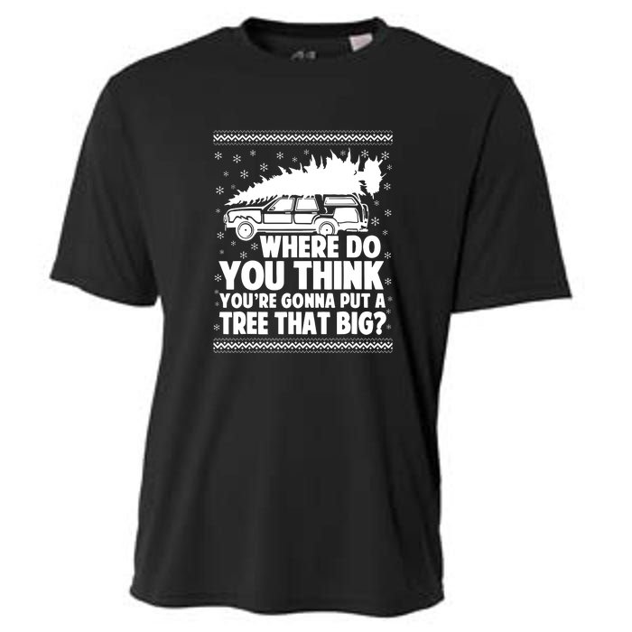 Christmas Tree Where Do You Think Youre Gonna Put A Tree That Big Cooling Performance Crew T-Shirt