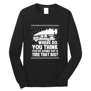 Christmas Tree Where Do You Think Youre Gonna Put A Tree That Big Long Sleeve Shirt