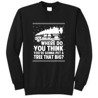 Christmas Tree Where Do You Think Youre Gonna Put A Tree That Big Sweatshirt