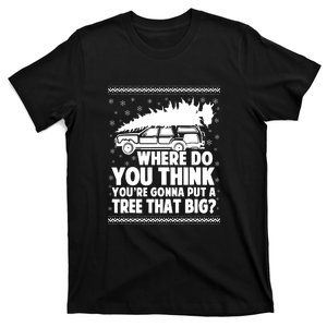 Christmas Tree Where Do You Think Youre Gonna Put A Tree That Big T-Shirt