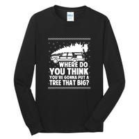 Christmas Tree Where Do You Think Youre Gonna Put A Tree That Big Tall Long Sleeve T-Shirt