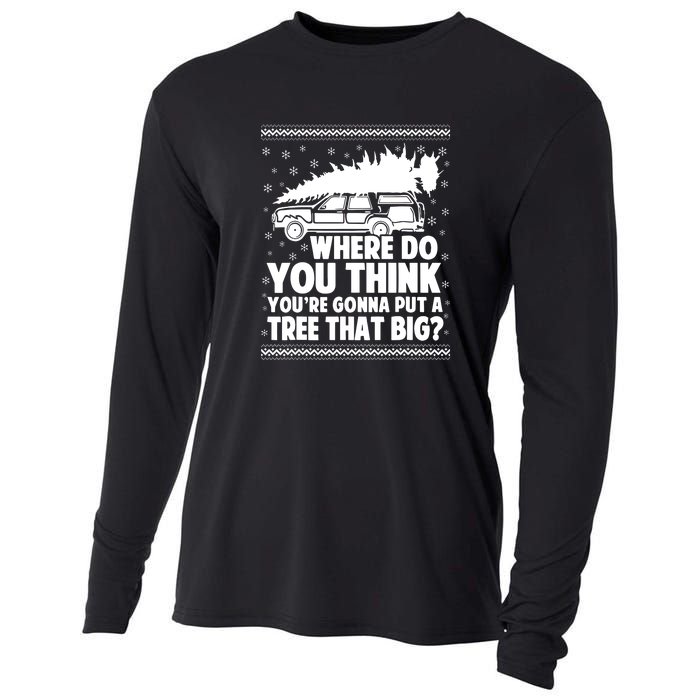 Christmas Tree Where Do You Think Youre Gonna Put A Tree That Big Cooling Performance Long Sleeve Crew