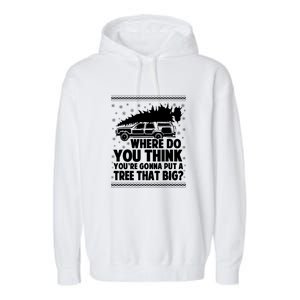 Christmas Tree Where Do You Think Youre Gonna Put A Tree That Big Garment-Dyed Fleece Hoodie