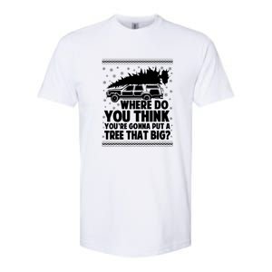 Christmas Tree Where Do You Think Youre Gonna Put A Tree That Big Softstyle CVC T-Shirt