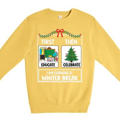 Christmas Teacher Winter Break Xmas First Educate Then Celebrategift Premium Crewneck Sweatshirt