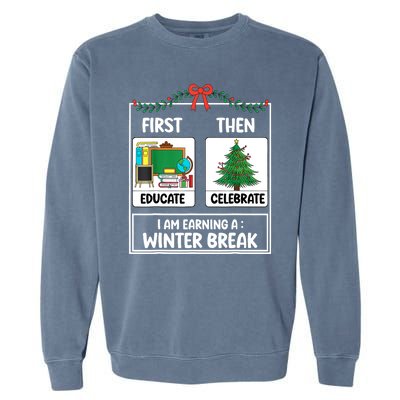 Christmas Teacher Winter Break Xmas First Educate Then Celebrategift Garment-Dyed Sweatshirt