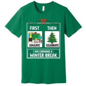 Christmas Teacher Winter Break Xmas First Educate Then Celebrategift Premium T-Shirt