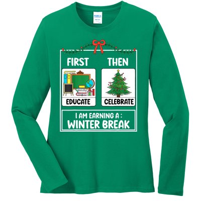 Christmas Teacher Winter Break Xmas First Educate Then Celebrategift Ladies Long Sleeve Shirt