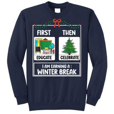 Christmas Teacher Winter Break Xmas First Educate Then Celebrategift Tall Sweatshirt