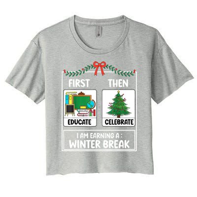 Christmas Teacher Winter Break Xmas First Educate Then Celebrategift Women's Crop Top Tee