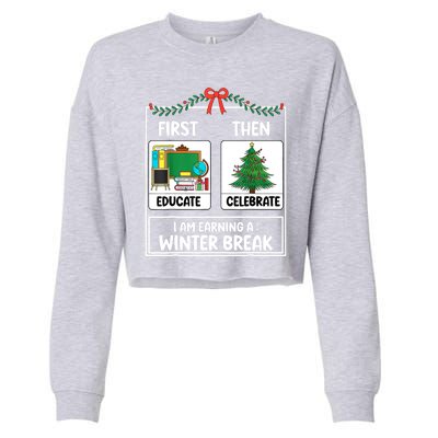 Christmas Teacher Winter Break Xmas First Educate Then Celebrategift Cropped Pullover Crew