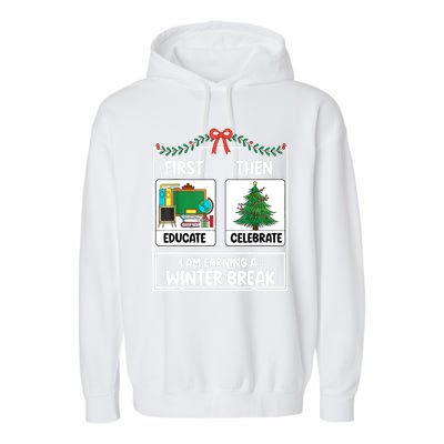 Christmas Teacher Winter Break Xmas First Educate Then Celebrategift Garment-Dyed Fleece Hoodie