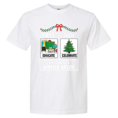 Christmas Teacher Winter Break Xmas First Educate Then Celebrategift Garment-Dyed Heavyweight T-Shirt