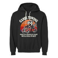 Camel Towing When ItS Wedged In Tight WeLl Pull It Out Garment-Dyed Fleece Hoodie