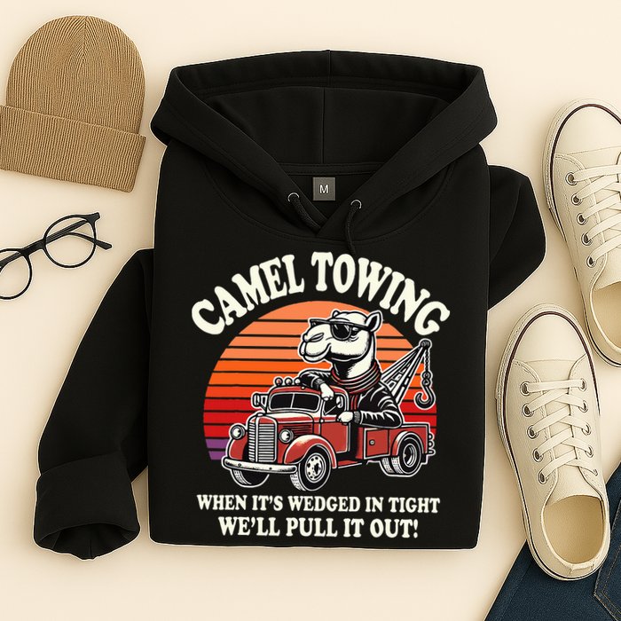 Camel Towing When ItS Wedged In Tight WeLl Pull It Out Hoodie