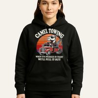Camel Towing When ItS Wedged In Tight WeLl Pull It Out Hoodie