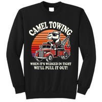 Camel Towing When ItS Wedged In Tight WeLl Pull It Out Sweatshirt
