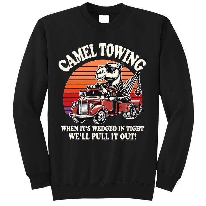 Camel Towing When ItS Wedged In Tight WeLl Pull It Out Sweatshirt